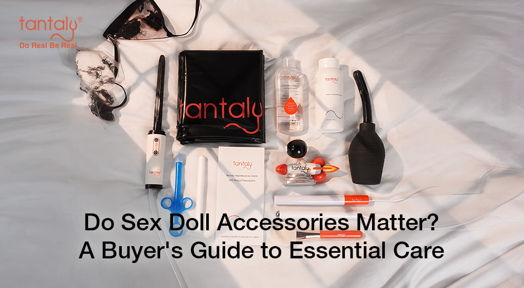 Do Sex Doll Accessories Matter? A Buyer's Guide to Essential Care