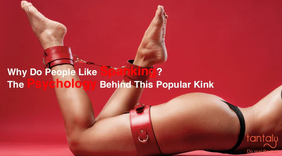 Why Do People Like Spanking? The Psychology Behind This Popular Kink