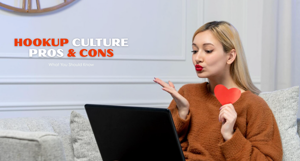 Hookup Culture: Pros & Cons You Should Know