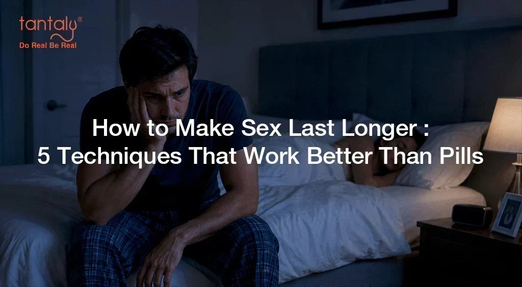 How to Make Sex Last Longer: 5 Techniques That Work Better Than Pills