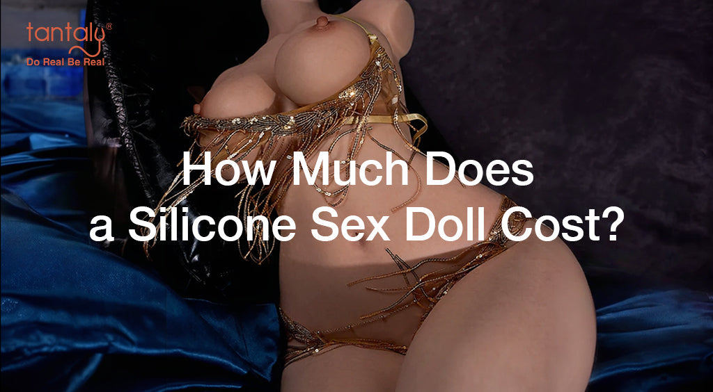 How Much Does a Silicone Sex Doll Cost? Why a Torso Might Be the Smarter Buy