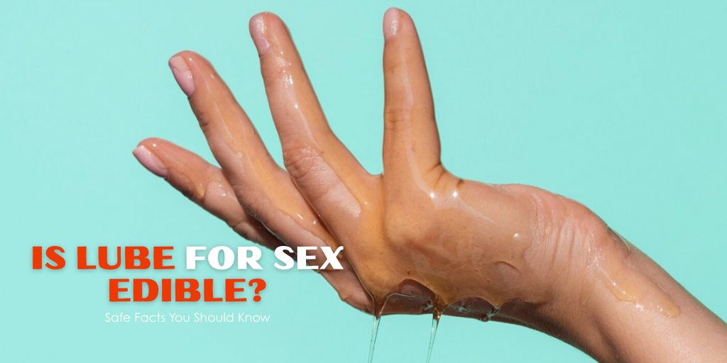 Is Lube for Sex Edible? Safe Facts You Should Know