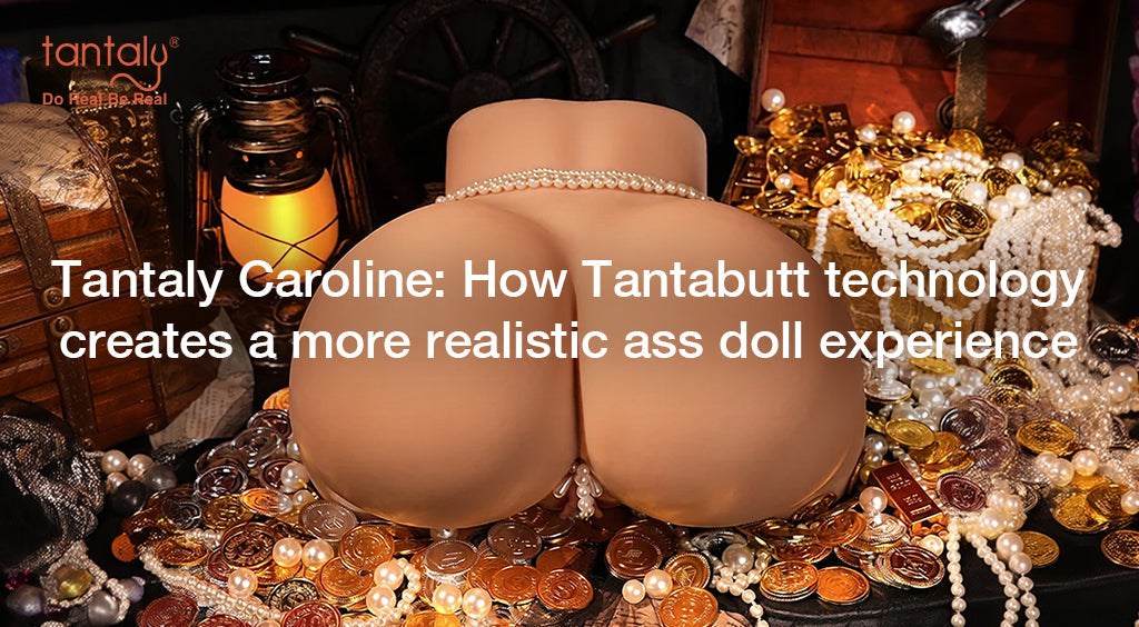 Tantaly Caroline: How Tantabutt technology creates a more realistic ass doll experience