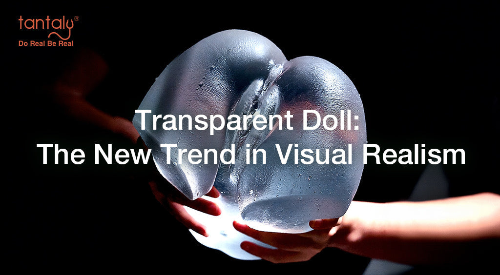 Transparent Doll: The New Trend in Visual Realism