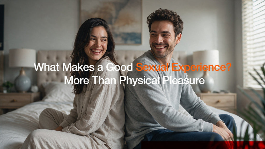 What Makes a Good Sexual Experience? More Than Physical Pleasure